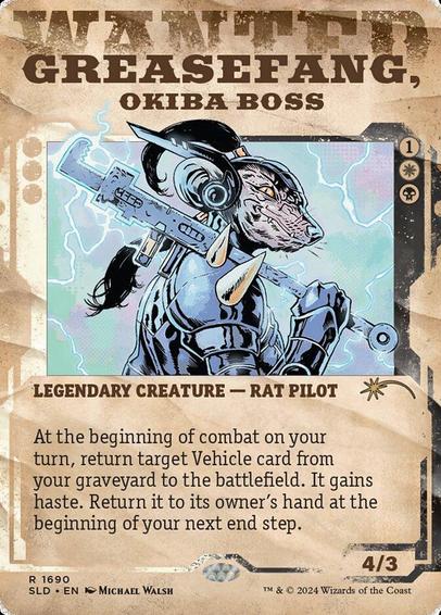 Card Name: Greasefang, Okiba Boss
Set: Secret Lair Drop
Description: At the beginning of combat on your turn, return target Vehicle card from your graveyard to the battlefield. It gains haste. Return it to its owner's hand at the beginning of your next end step.
Artist: Michael Walsh