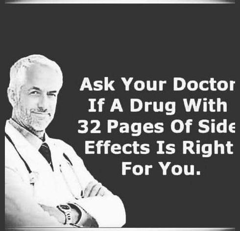 a doctor with crossed arms

ask your doctor if a drug with 32 pages of side effects is right for you