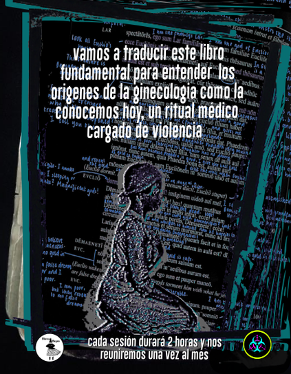 vamos a traducie este libro fundamental para entender los origenes de la ginecologia como la conocemos hoy, un ritual medico cargado de violencia