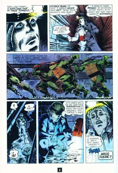Page 2
PANEL 1: Close up of Chet as he looks nervous, putting one hand on the side of his head. 
CHET: (thinking) Then, last night, I even SAW one in these tunnels!
PANEL 2: Chet shines his flashlight around the tunnel.
CHET: (thinking) I've gotta get out of here! FIFTEEN YEARS of this! I should NEVER have left those poor animals for dead! I should have BEGGED to go down after them! To at least see that they weren't SUFFERING! 
PANEL 3: The Turtles run down a sewer tunnel, splashing water. Chet's thoughts are represented as free floating text on the wall. 
CHET: (thinking) If only I had come down to check on them, maybe then I would have slept peacefully all these years...
PANEL 4: Chet spots something on the floor of the tunnel and shines his flashlight on it. It's the remains of a broken glass bowl.
CHET: (thinking) Is that? IT IS!
PANEL 5: Amazed, Chet crouches down by the shards.
CHET: (thinking) It's what's left of my turtles' terrarium!! Even the little ceramic turtle toy I had! 
PANEL 6: Chet looks up at a sound.
CHET: (thinking) I wonder if they got away unhurt? 
SFX: Slosh
CHET: WHO'S THERE? 
