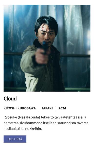 Cloud
KIYOSHI KUROSAWA JAPANI 2024
Ryōsuke (Masaki Suda) tekee töitä vaatetehtaassa ja hamstraa sivuhommana itselleen satunnaista tavaraa käsilaukuista nukkeihin.