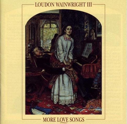 An image of the cover of the album 'More Love Songs' by Loudon Wainwright III