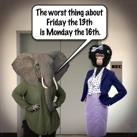 Created by Christopher G. Ferman
Teresa Treehouse and Ellen Phant are standing in front of an elevator door, waiting. 
Ellen asks, “The worst thing about Friday the 13th is Monday the 16th.“
= = = = =
Elevator: Teresa and Meals
© 2023 Markers In Motion, LLC. &. Christopher G. Ferman