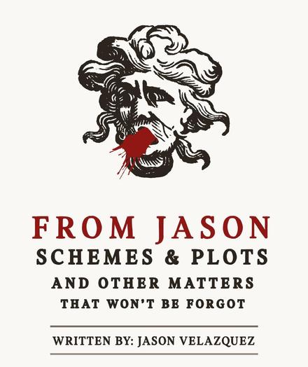 Screenshot of my homepage fromjason.xyz. Illustration of an ominous looking head with red ink expelling from its mouth. 

FROM JASON
SCHEMES & PLOTS AND OTHER MATTERS THAT WON'T BE FORGOT
WRITTEN BY: JASON VELAZQUEZ