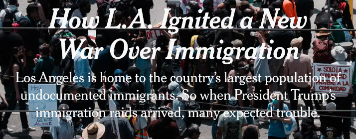 How L.A. Ignited a New War Over Immigration Los Angeles is home to the country’s largest population of undocumented immigrants. So when President Trump’s immigration raids arrived, many expected trouble.