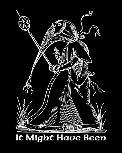 White ink on black background. A haunting figure drifts across the image, her face upturned to the sky in dismay. There is a long collar tied around her neck up to her face with a tassel drooping down mid skirt. She holds a sceptor in one hand extended at a diagonal, the other hand is upright and looks to be gesturing mid-incantation. The words beneath read, 'It Might Have Been'.