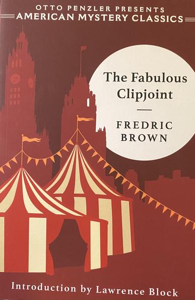 A picture of a paperback copy Fredric Browns “The Fabulous Clip Joint” from Penzler Publishing. The cover is reddish brown and shows carnival tents against a background of highrise buildings. 