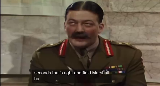 Clip from “Blackadder Goes Forth” episode “Captain Cook”
General: …is worried that this may be depressing the men a tad.
So! He’s looking to find a way to cheer them up!”
Captain Blackadder: “well, I imagine his resignation and suicide would do the trick.”
Gen: “Interesting idea, make a note of it, Darling”