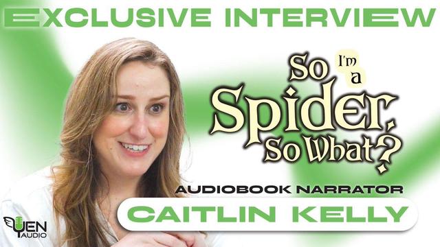 Explore the World of Audiobook Narration with Caitlin Kelly for 'So I'm a Spider, So What?'