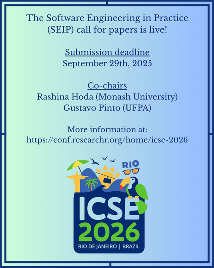 The Software Engineering in Practice (SEIP) call for papers is live!

Submission deadline
September 29th, 2025

Co-chairs
Rashina Hoda (Monash University)
Gustavo Pinto (UFPA)

More information at:
conf.researchr.org/home/icse-2026