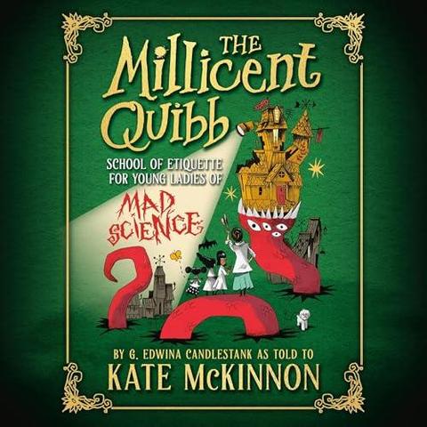 Cover art. The background is dark green with a gold border and ornate corners. The main focus is a whimsical illustration of three children and an adult standing on the back of a giant red worm with 4 eyes and rows of sharp teeth, which are swallowing the home of Millicent Quibb. The worm is partially visible as it has burrowed in and out of the ground. There are lots of little details like a butterfly flying away from Dee-Dee, Eugenia holding a black parasol, and Gertrude holding a small device with an anyenna. The house has small towers and a giant spotlight, which shines on "Mad Science" in the subtitle, which is rendered is scrawled red block letters like a crazy person wrote it. Title is in a large informal gold font, the rest of subtitle is in small white block letters. At bottom is gold text "By G. Edwina Candlestank as told to Kate McKinnon"