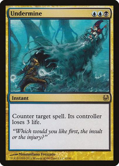 Card Name: Undermine
Set: Duel Decks: Ajani vs. Nicol Bolas
Description: Counter target spell. Its controller loses 3 life.
Artist: Massimilano Frezzato
