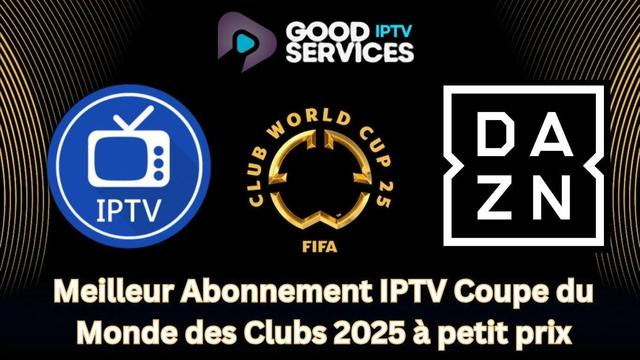 https://goodiptvservices.com/meilleur-abonnement-iptv-coupe-du-monde-des-clubs-2025-a-petit-prix/