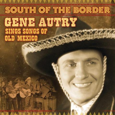An image of the cover of the album 'South of the Border: Gene Autry Sings Songs of Old Mexico' by Gene Autry
