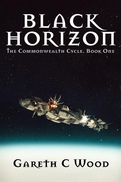 A 200m long starship in orbit over a planet.  Multiple explosions are happening along the hull.  "Black Horizon - The Commonwealth Cycle, Book One.  Gareth C Wood" is written on top.