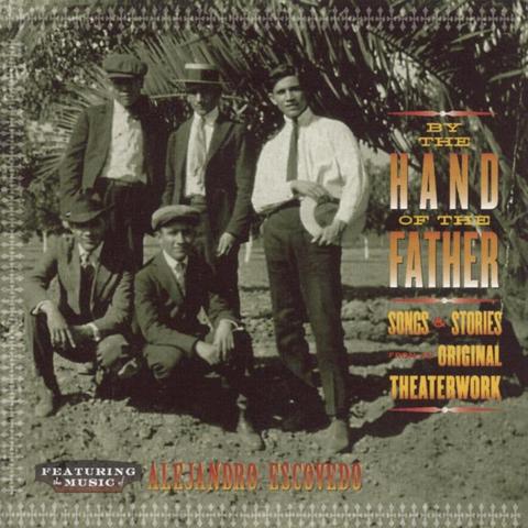 An image of the cover of the record album 'By The Hand Of The Father: Songs & Stories From The Original Theaterwork' by Alejandro Escovedo