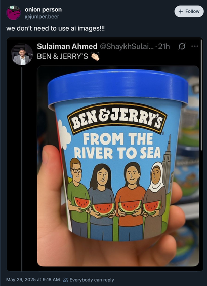 Bluesky post from Juniper (@junlper.beer‬) on May 29 with the caption "we don’t need to use ai images!!!", sharing a tweet screenshot with an AI-generated image of Ben & Jerry's ice cream with the flavor name "From the River to Sea".