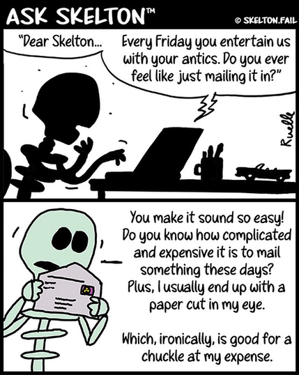 Skelton answers fan mail asking why he just doesn't "mail it in". Skelton says mailing it in is too complicated, expensive, and licking envelopes paper cuts his eye (he doesn't have eyeballs).