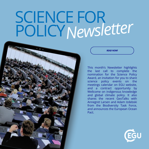 Image description: Digital tablet displaying attendees during a conference, with text reading: " science for policy Newsletter READ NOW! This month’s Newsletter highlights the last call to complete the nomination for the Science Policy Award, an invitation for you to share science policy events on the meetings calendar on EGU website, and a contract opportunity by Wellcome on indigenous knowledge and global climate policy. It also shares the recent GeoTalks with Annegret Larsen and Adam Izdebski from the Biodiversity Task Force, and announces the European Ocean Pact.