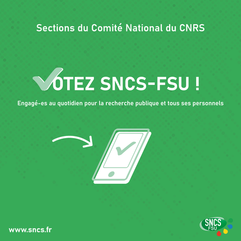 Visuel du SNCS-FSU pour les élections 2025 des sections du comité national du CNRS. Le teste indique : Votez SNCS-FSU ! Engagé-es au quotidien pour la recherche publique et tous ses personnels.