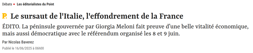  Le sursaut de l'Italie, l'effondrement de la France

ÉDITO. La péninsule gouvernée par Giorgia Meloni fait preuve d’une belle vitalité économique, mais aussi démocratique avec le référendum organisé les 8 et 9 juin.

Par Nicolas Baverez
Publié le 16/06/2025 à 06h00 (Le Point)