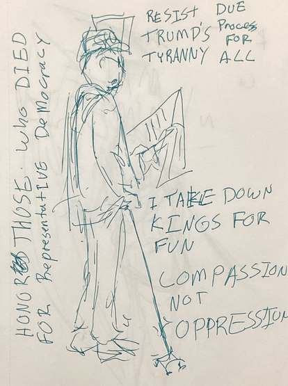 Pen sketch of an elderly person with a cane surrounded by words.  “I take kings down for fun”  