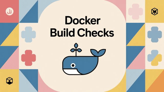Docker Build Checks: Validate Your Dockerfile Before Building