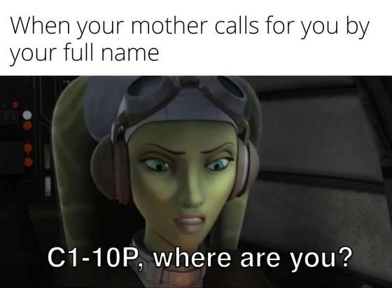 Star Wars Meme Image: Image of Hera Syndulla from Star Wars Rebels saying "C1-10P, where are you?" with the caption "When your mother calls for you by your full name"