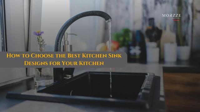 How to Choose the Best Kitchen Sink Designs for Your Kitchen
