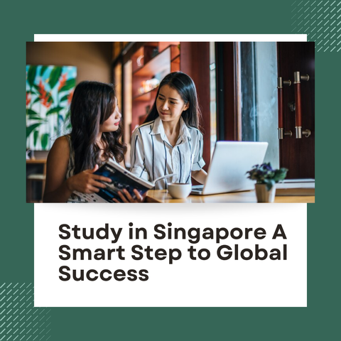 Study in Singapore A Smart Step to Global Success