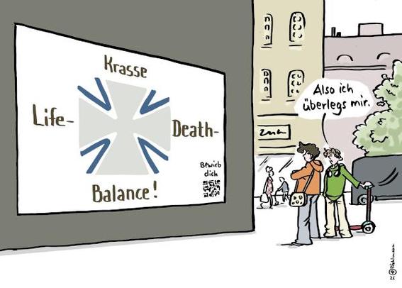 Zwei Jungs stehen vor einem Riesenwerbeplakat der Bundeswehr. Auf diesem ist neben dem Logo der Text "Krasse Life-Death-Balance!" zu sehen. Einer der beiden Jungs sagt: "Also ich überlegs mir."