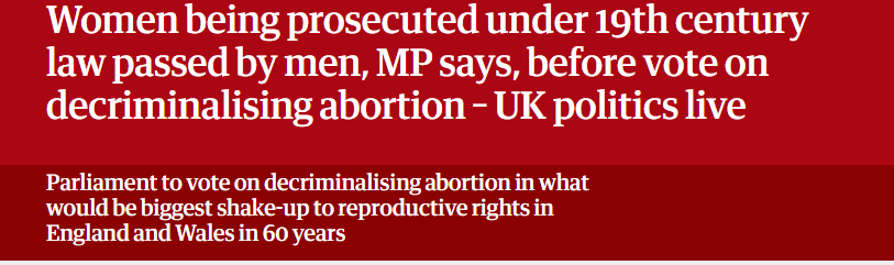 Women being prosecuted under 19th century
law passed by men, MP says, before vote on
decriminalising abortion - UK politics live
Parliament to vote on decriminalising abortion in what

‘would be biggest shake-up to reproductive rights in
England and Wales in 60 years

