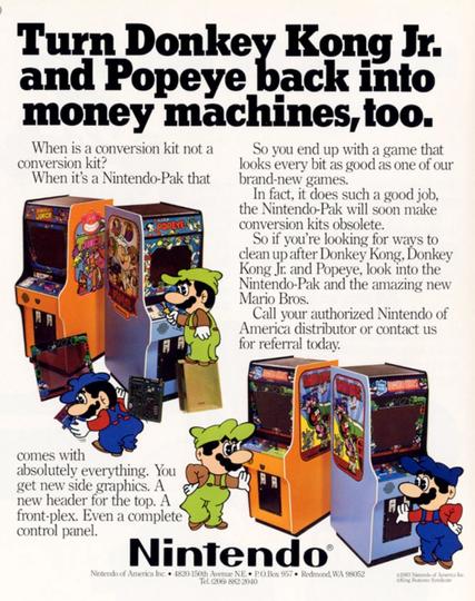 Scan of a flyer showing cartoon versions of Mario and Luigi working on Popeye and DK Junior cabinets.

OCR Text:

Turn Donkey Kong Jr.
ind Popeve back into
money machines, too.
When is a conversion kit not a
So you end up with a game that
conversion kit?
looks every bit as good as one of our
When it's a Nintendo-Pak that
brand-new games.
In fact, it does such a good job,
the Nintendo-Pak will soon make
PEXE
conversion kits obsolete.
So if you're looking for ways to
clean up after Donkey Kong, Donkey
Kong Jr. and Popeye, look into the
Nintendo-Pak and the amazing new
Mario Bros.
Call your authorized Nintendo of
America distributor or contact us
for referral today.
comes with
absolutely everything. You
get new side graphics. A
new header for the top. A
front-plex. Even a complete
control panel.
Nintendo®
Nintendo of America Inc. • 1820-150th Avenue NE. • P.O.Box 957• Redmond, WA 98052
Tel. (206) 882-2040
c1983 Netendo of America loc
King Features Syndicate
