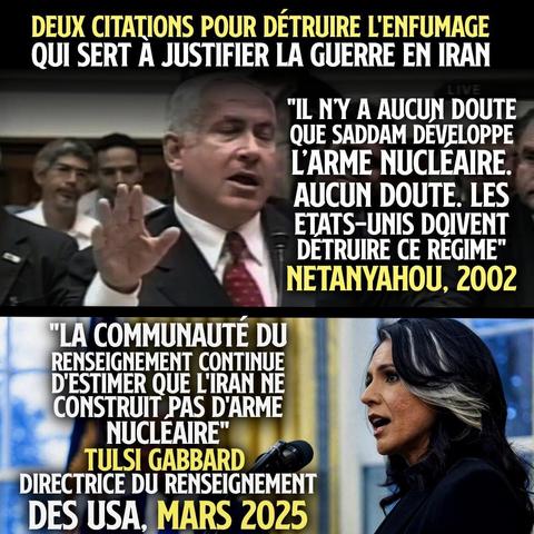 En 2002, Netanyahou affirmait que Saddam Hussein possédait l'arme nucléaire pour justifier la guerre en Irak. Aujourd'hui c'est le même mensonge qui est utilisé pour attaquer l'Iran.