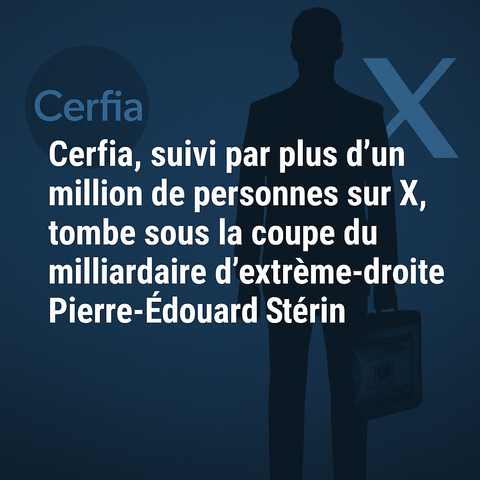 Cerfia, suivi par plus d’un million de personnes sur X, tombe sous la coupe du milliardaire d'extrême-droite Pierre-Édouard Stérin