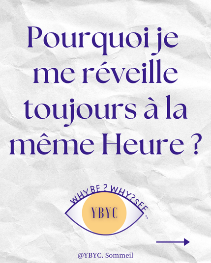 Pourquoi je 

me réveille toujours à la même Heure ?  