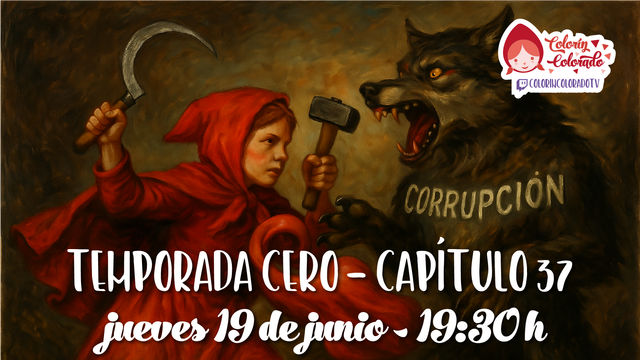 Ilustración al estilo de una pintura al óleo. Caperucita Roja sostiene una hoz en una mano y un martillo en la otra, en actitud desafiante frente a un lobo oscuro con expresión amenazante. En el lomo del lobo está escrita la palabra 'CORRUPCIÓN'. El texto sobreimpreso anuncia: 'Temporada Cero – Capítulo 37, jueves 19 de junio – 19:30h'. En la esquina superior derecha aparece el logotipo del programa Colorín Colorado.