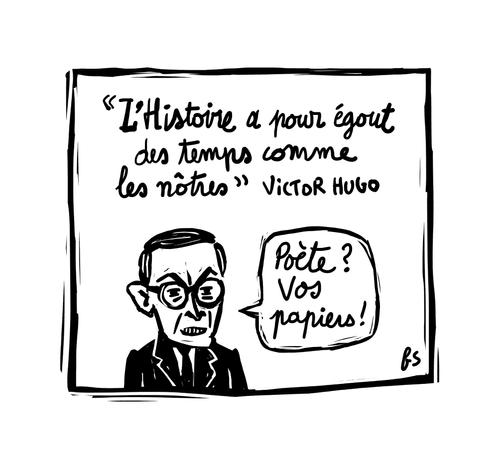 Citation de Victor Hugo : "L’histoire a pour égout des temps comme les nôtres"
Dessin de Retailleau l'air fâché qui dit : "Poète ? Vos papiers !"