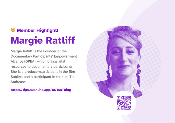 This is our Member Highlight featuring Margie Ratliff. On the left side, there’s a short bio in purple and gray text. It shares that Margie is the Founder of the Documentary Participants’ Empowerment Alliance (DPEA), and a participant in the films Subject and The Staircase. On the right, there’s a purple-toned, circular photo of Margie smiling with braided hair and a QR code below the image. The background has soft purple design elements and a link: https://tips.hushline.app/to/IsaThing.