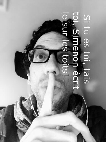 "Si tu es toi, tais toi, Simenon écrit le sur les toits." Nicolas Mouart, 2021
