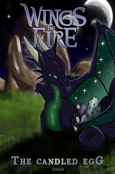A book cover with the big series title "Wings of Fire" using the series specific font, and a subtitle "The candled egG" with the author name under it "Dofain" both in a more casual font.

The image represents a NightWing dragoness sitting on a large grassy plain at night, her left wing is stretched over her 3 eggs, each one with a different coloration: The first one is grey with black dots, the second one is texture like NightWings' scales and the third one is rainbow. The moonlight shines on the eggs through the opalescent dark green wing membrane. Her tail is coiled on her side, holding the base of her wing against the eggs. Her front talon gently resting on them with her claws outstretched.
Her head is turned towards the eggs as if she was looking at them but the light green veil over her eye shows that she is blind. She sports the iconic silver scale of mind-readers from her tribe. Her main color is black with hint of deep purple and dark to emerald green on her underbelly.

In the background, the prairie goes very far up to the mountain raising in the horizon with the unique shape of Jade Mountain. Behind them, the night sky covered with millions of stars, one of them extra bright with 8 branches and the three moons, none of them being full however they are all bright enough to lit the whole scenery