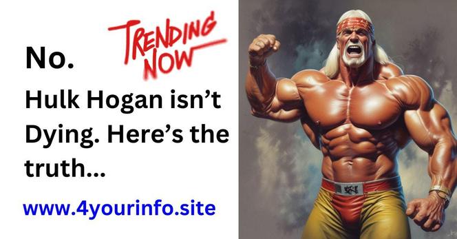 Fake news stated that Hulk Hogan is dying. He isn't.
