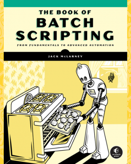 Cover of the book The Book of Batch Scripting: From Fundamentals to Advanced Automation by Jack McLarney. The illustration shows a retro-style robot using an oven to bake cookies shaped like gears and wrenches. The background features a yellow patterned wallpaper, and the No Starch Press logo appears in the bottom right corner.