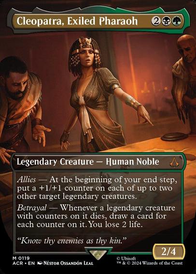 Card Name: Cleopatra, Exiled Pharaoh
Set: Assassin's Creed
Description: Allies — At the beginning of your end step, put a +1/+1 counter on each of up to two other target legendary creatures.
Betrayal — Whenever a legendary creature with counters on it dies, draw a card for each counter on it. You lose 2 life.
Artist: Néstor Ossandón Leal