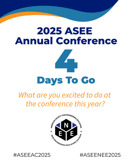 Flyer containing the text "2025 ASEE Annual Conference. 4 Days to go. What are you excited to do at the conference this year?" Also, includes the logo for the New Engineering Educators division and the hashtags "ASEEAC2025" and "ASEENEE2025"