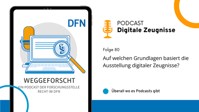 Grafik zur Podcast-Folge der DFN-Forschungsstelle Recht mit dem Titel 'WEGGEFORSCHT'. Auf einem Tablet ist eine Illustration mit Laptop, Mikrofon, Lupe und Paragrafensymbol zu sehen. Rechts daneben: Podcasttitel 'Digitale Zeugnisse', Folge 80 mit dem Thema 'Auf welchen Grundlagen basiert die Ausstellung digitaler Zeugnisse?'. Hinweis: Überall, wo es Podcasts gibt.