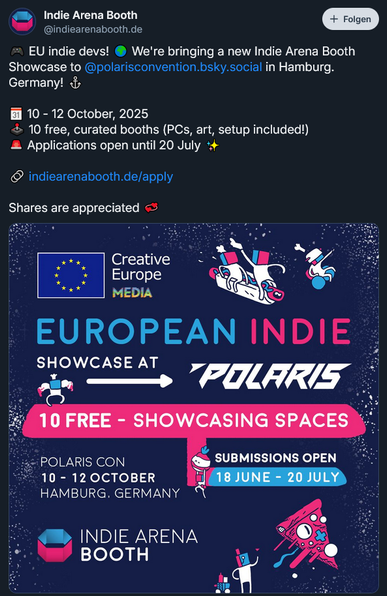 Bluesky post by Indie Arena Booth from 18 June
🎮 EU indie devs! 🌍 We're bringing a new Indie Arena Booth Showcase to 
@polarisconvention.bsky.social
 in Hamburg. Germany! ⚓ 

🗓️ 10 - 12 October, 2025
🕹️ 10 free, curated booths (PCs, art, setup included!)
🚨 Applications open until 20 July ✨

🔗 indiearenabooth.de/apply

Shares are appreciated 💞

followed by an info graphic that shows the same information.