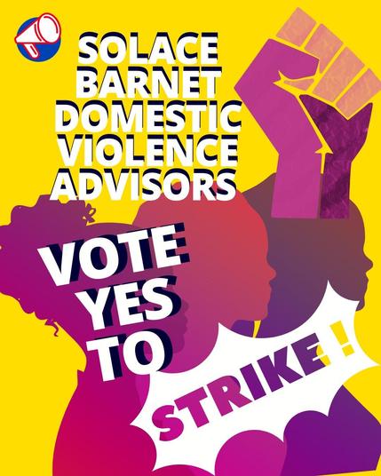United Voices of the World (union) poster
Text: 
 SOLACE 
BARNET 
DOMESTIC
VIOLENCE
ADVISORS
VOTE 
YES
TO
STRIKE
https://en.wikipedia.org/wiki/United_Voices_of_the_World

