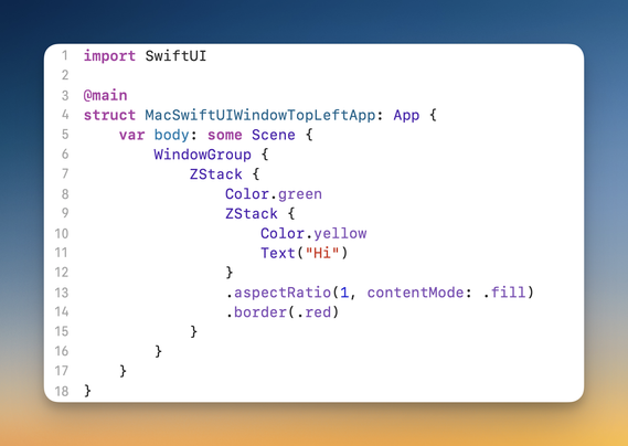 WindowGroup {
    ZStack {
        Color.green
        ZStack {
            Color.yellow
            Text("Hi")
        }
        .aspectRatio(1, contentMode: .fill)
        .border(.red)
    }
}