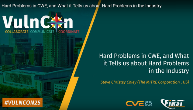 “Hard Problems in CWE, and What it Tells us about Hard Problems in the Industry,” presentation from “CVE/FIRST VulnCon 2025.” Speaker: CWE Program Technical Lead Steve Christey Coley.